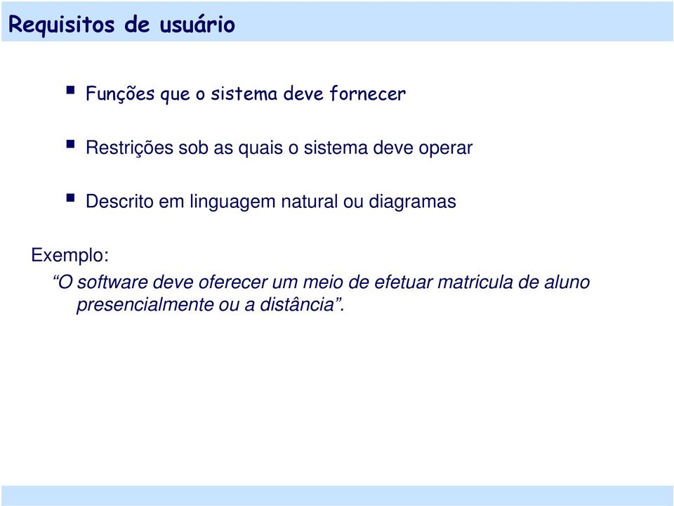 linguagem natural ou diagramas Exemplo: O software deve