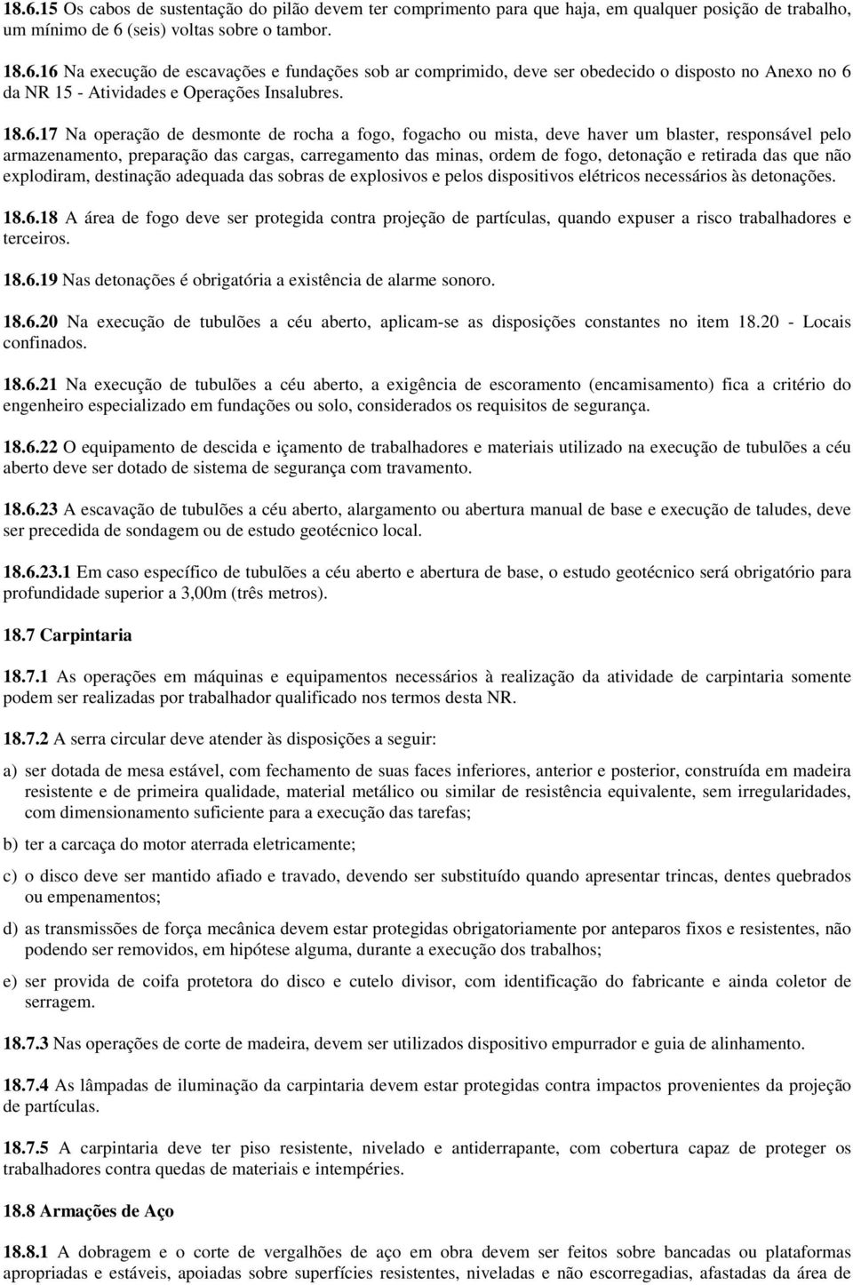 retirada das que não explodiram, destinação adequada das sobras de explosivos e pelos dispositivos elétricos necessários às detonações. 18.6.