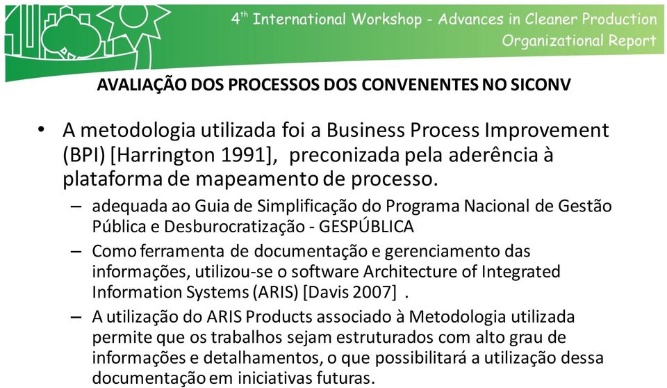 informações, utilizou-se o software Architecture of Integrated Information Systems (ARIS) [Davis 2007].