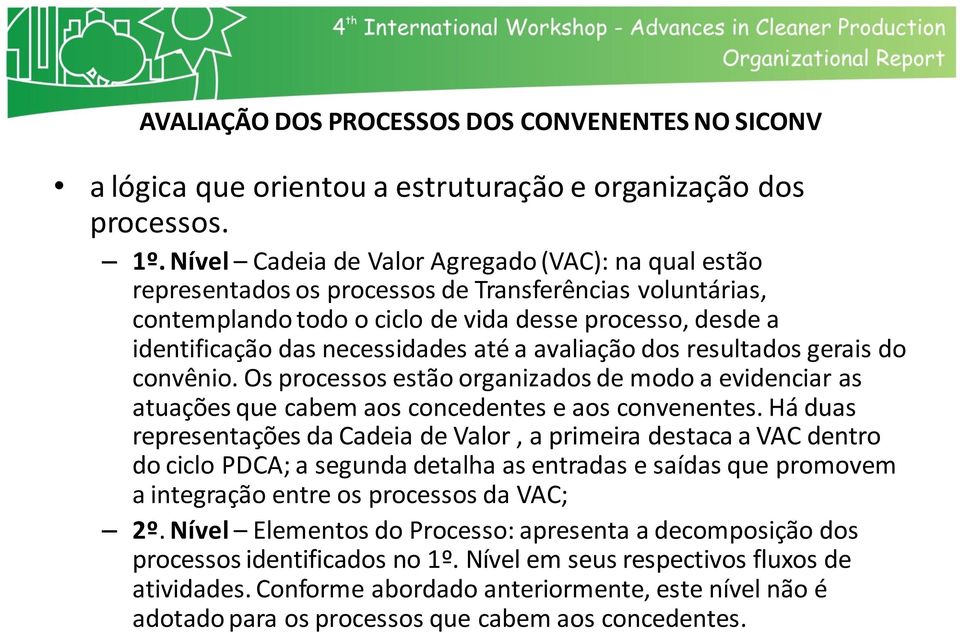 até a avaliação dos resultados gerais do convênio. Os processos estão organizados de modo a evidenciar as atuações que cabem aos concedentes e aos convenentes.