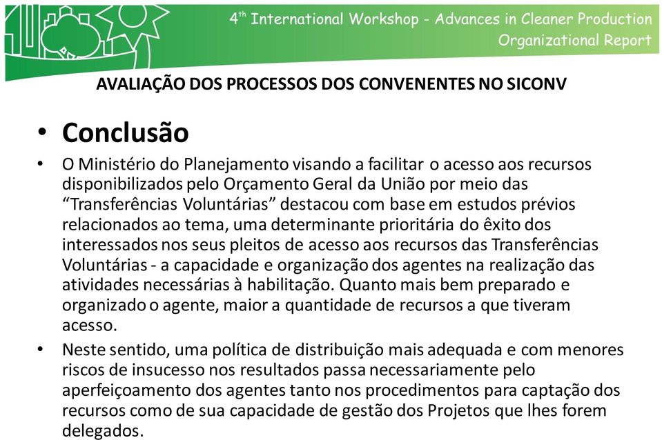 realização das atividades necessárias à habilitação. Quanto mais bem preparado e organizado o agente, maior a quantidade de recursos a que tiveram acesso.