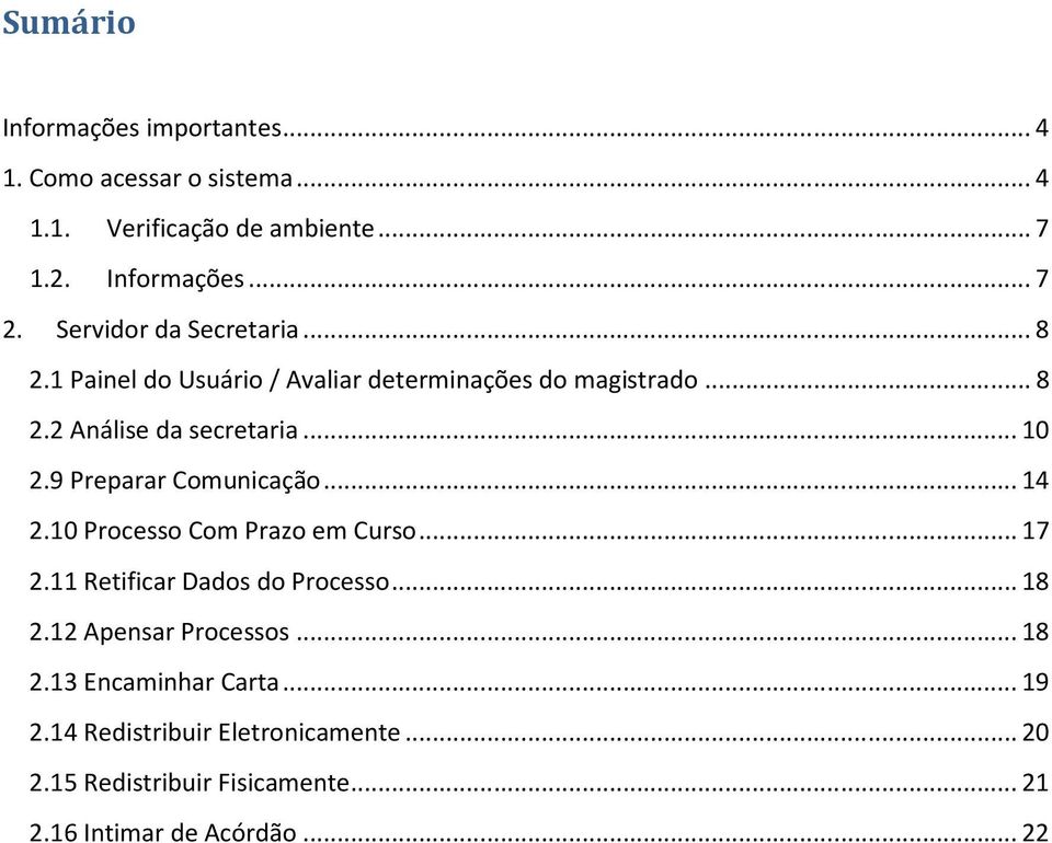 9 Preparar Comunicação... 14 2.10 Processo Com Prazo em Curso... 17 2.11 Retificar Dados do Processo... 18 2.12 Apensar Processos.