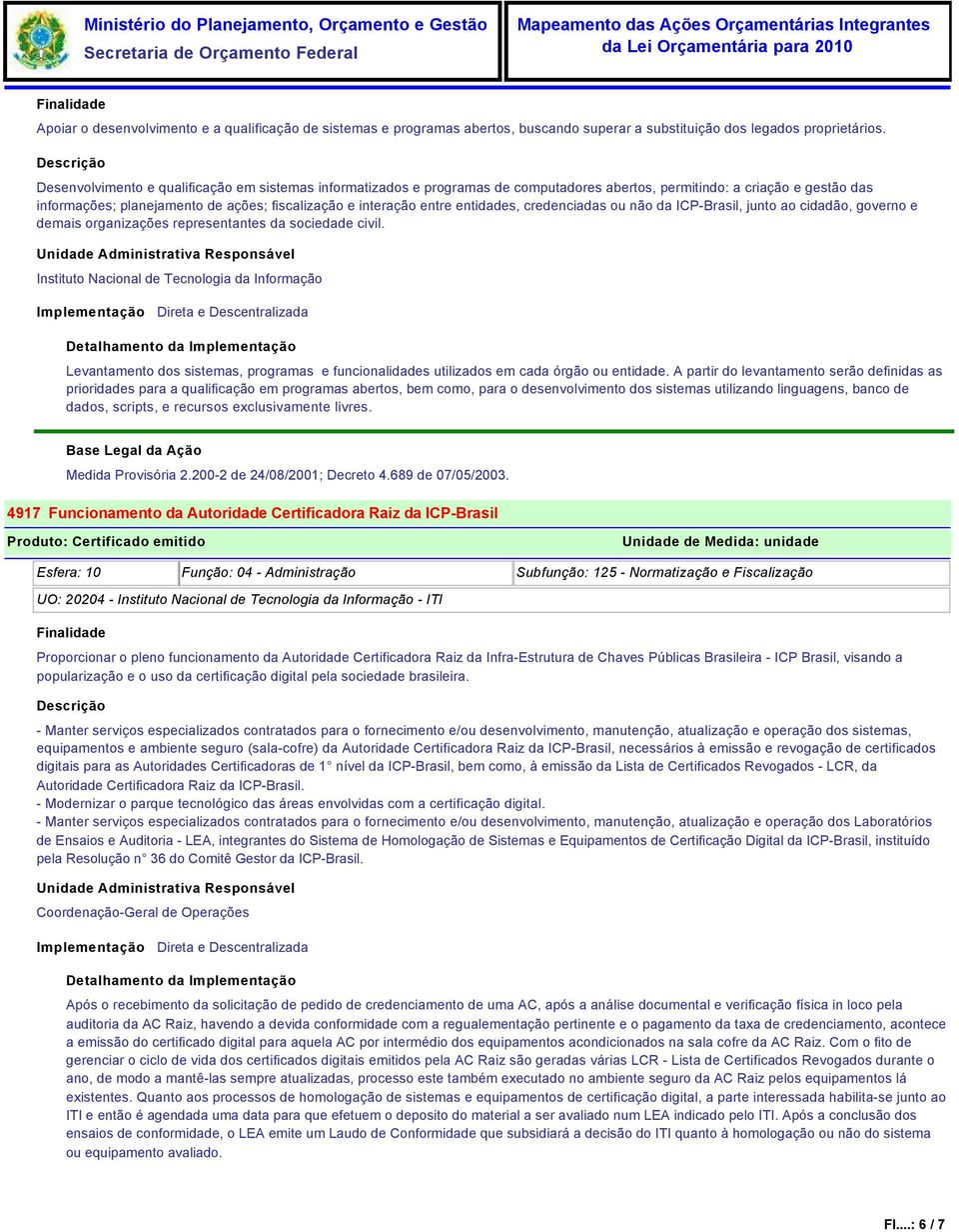 entidades, credenciadas ou não da ICP-Brasil, junto ao cidadão, governo e demais organizações representantes da sociedade civil.