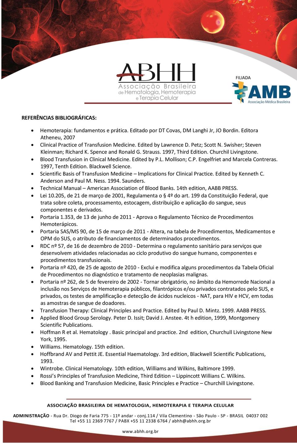 1997, Tenth Edition. Blackwell Science. Scientific Basis of Transfusion Medicine Implications for Clinical Practice. Edited by Kenneth C. Anderson and Paul M. Ness. 1994. Saunders.