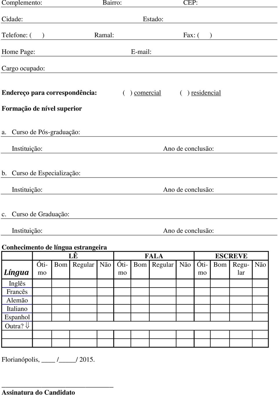 Curso de Especialização: Instituição: Ano de conclusão: c.