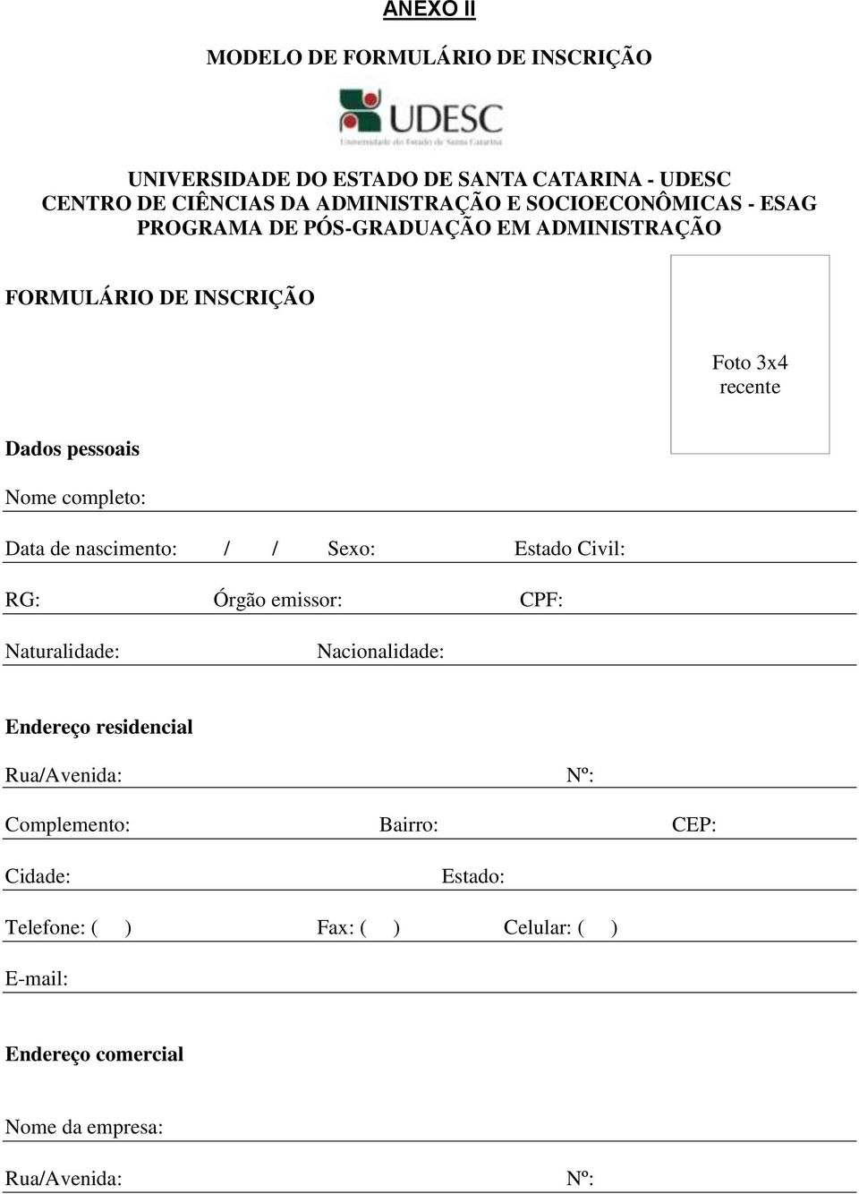 completo: Data de nascimento: / / Sexo: Estado Civil: RG: Órgão emissor: CPF: Naturalidade: Nacionalidade: Endereço residencial