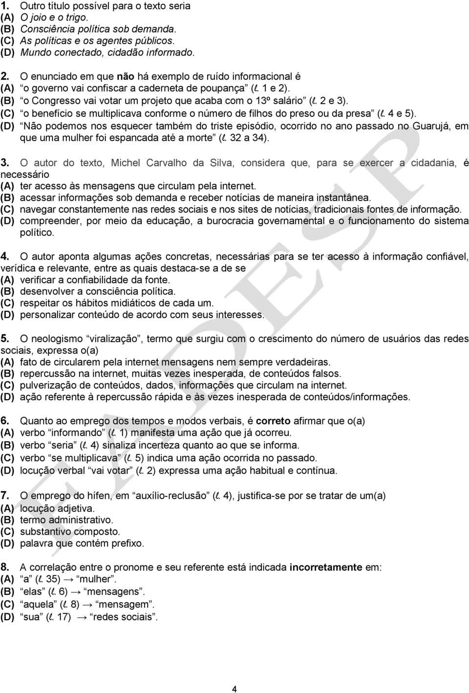 (C) o benefício se multiplicava conforme o número de filhos do preso ou da presa (l. 4 e 5).