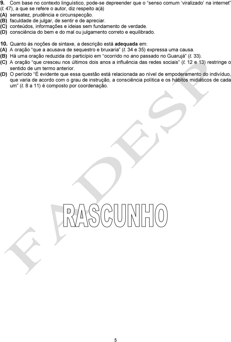 Quanto às noções de sintaxe, a descrição está adequada em: (A) A oração que a acusava de sequestro e bruxaria (l. 34 e 35) expressa uma causa.