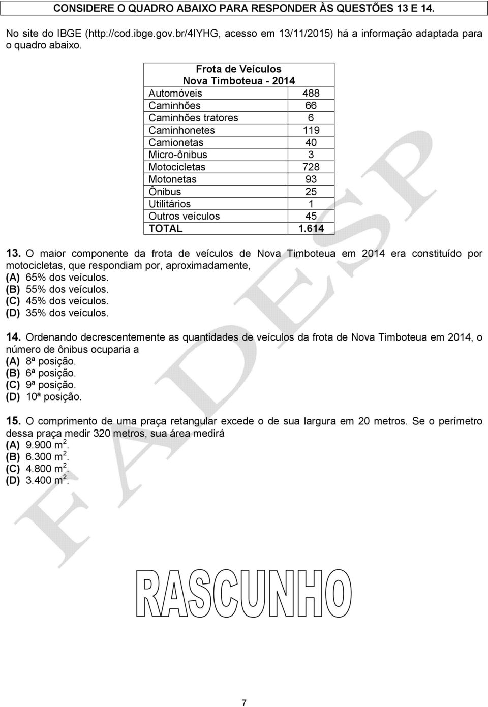 veículos 45 TOTAL 1.614 13. O maior componente da frota de veículos de Nova Timboteua em 2014 era constituído por motocicletas, que respondiam por, aproximadamente, (A) 65% dos veículos.