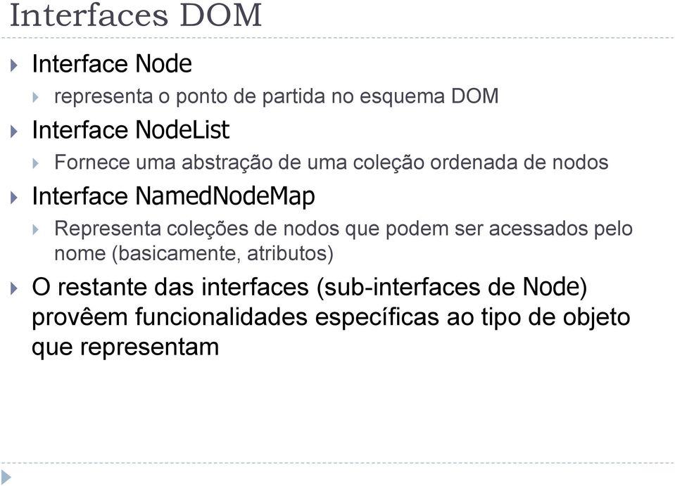 coleções de nodos que podem ser acessados pelo nome (basicamente, atributos) O restante das