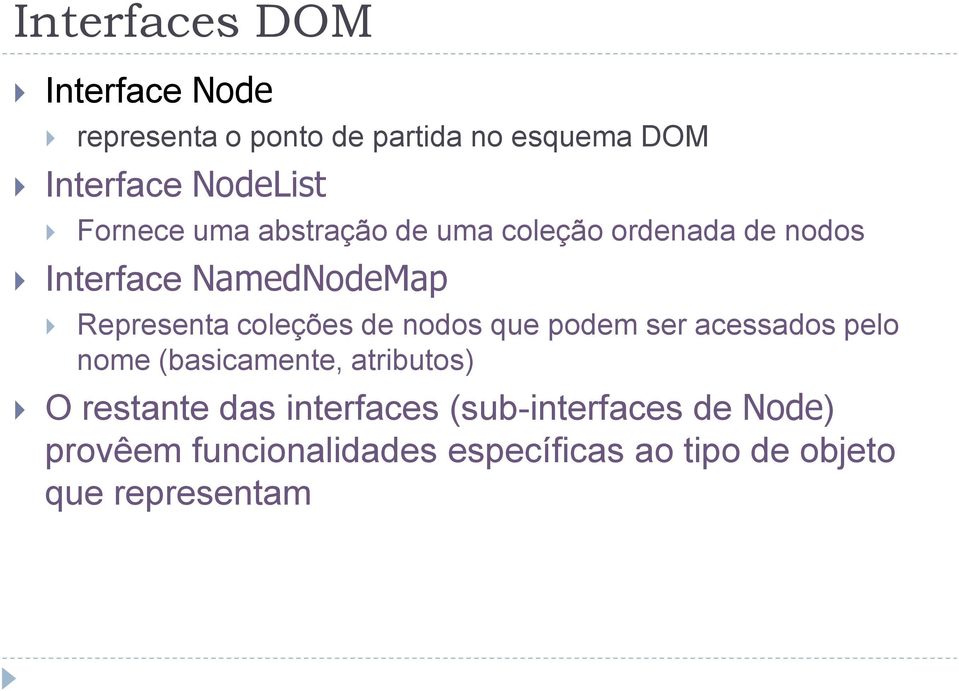 coleções de nodos que podem ser acessados pelo nome (basicamente, atributos) O restante das