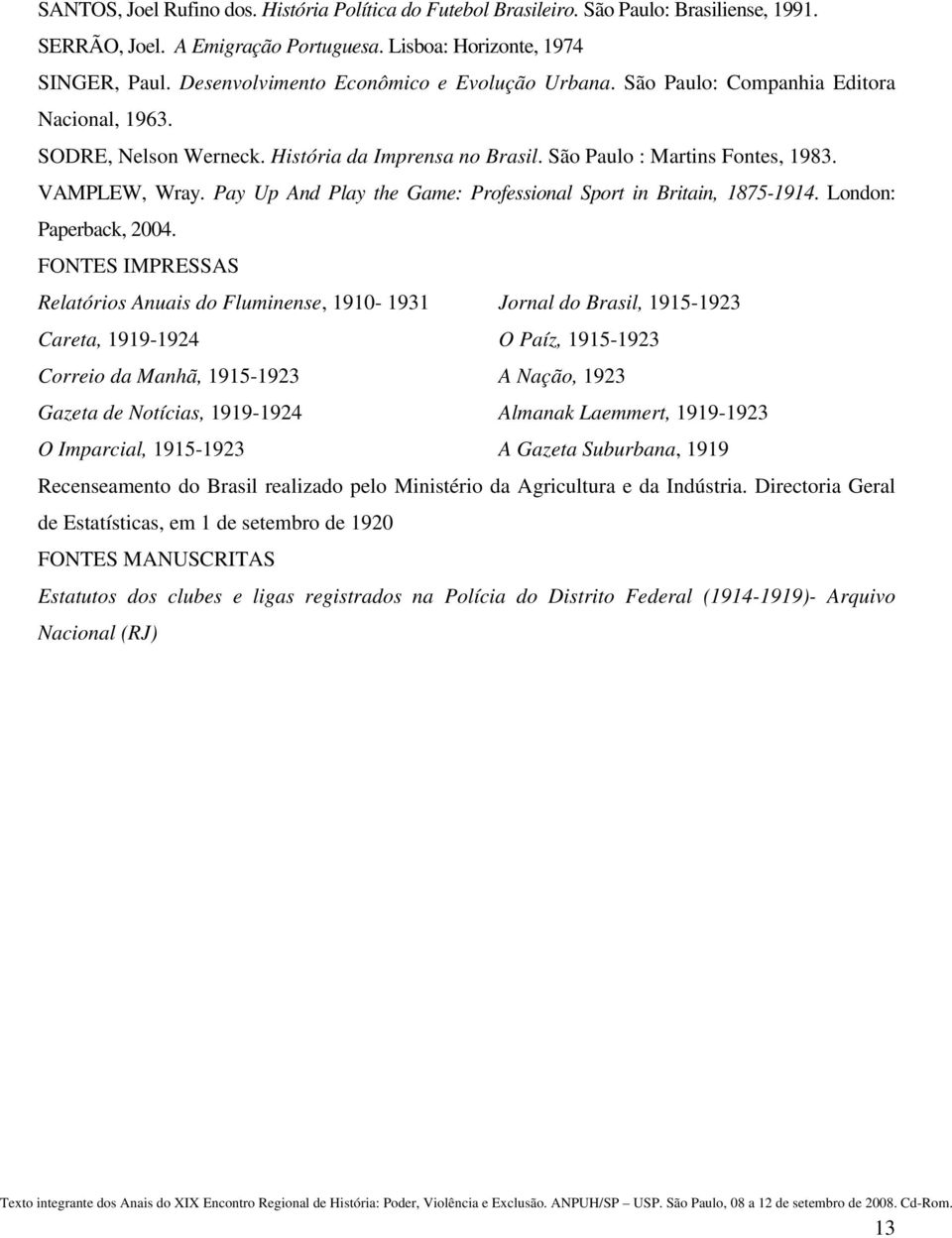 Pay Up And Play the Game: Professional Sport in Britain, 1875-1914. London: Paperback, 2004.