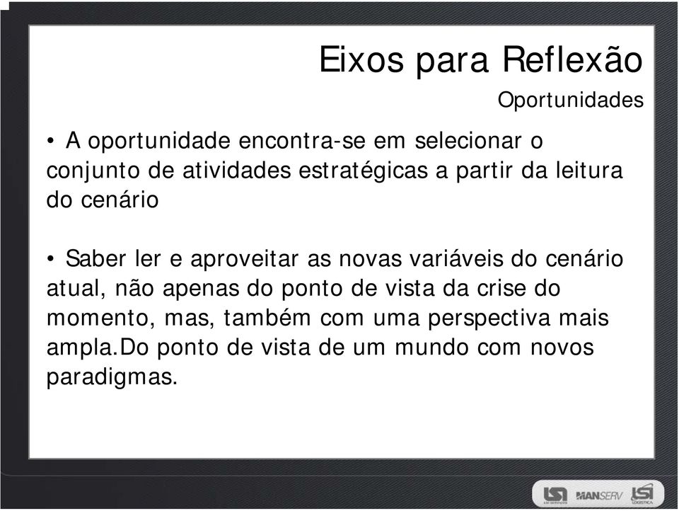 novas variáveis do cenário atual, não apenas do ponto de vista da crise do momento,