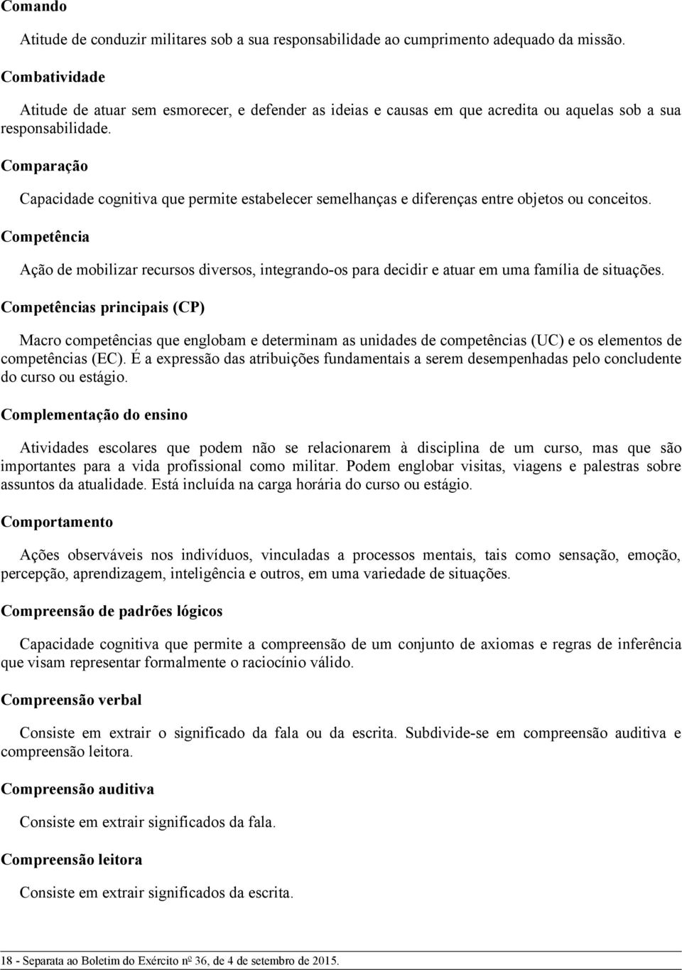 Comparação Capacidade cognitiva que permite estabelecer semelhanças e diferenças entre objetos ou conceitos.