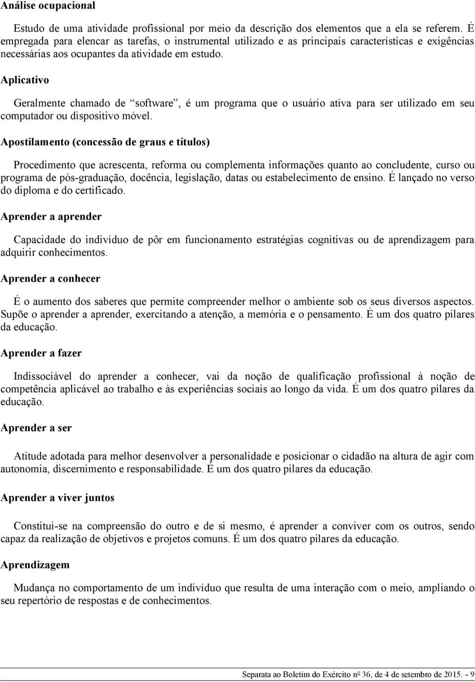 Aplicativo Geralmente chamado de software, é um programa que o usuário ativa para ser utilizado em seu computador ou dispositivo móvel.