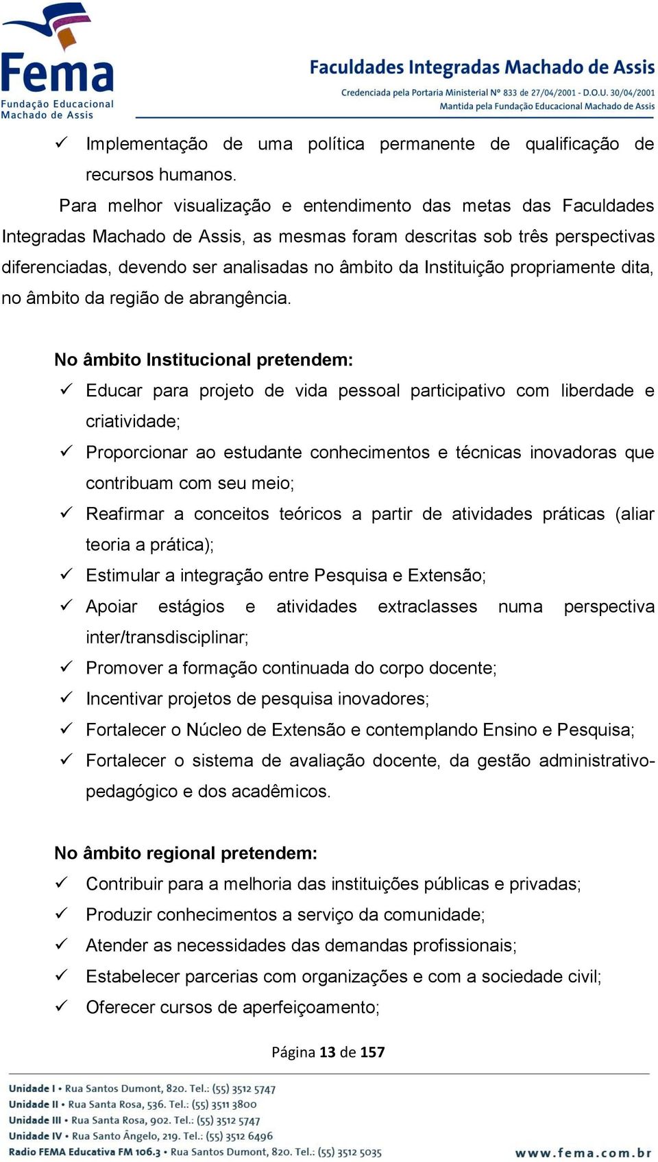 Instituição propriamente dita, no âmbito da região de abrangência.