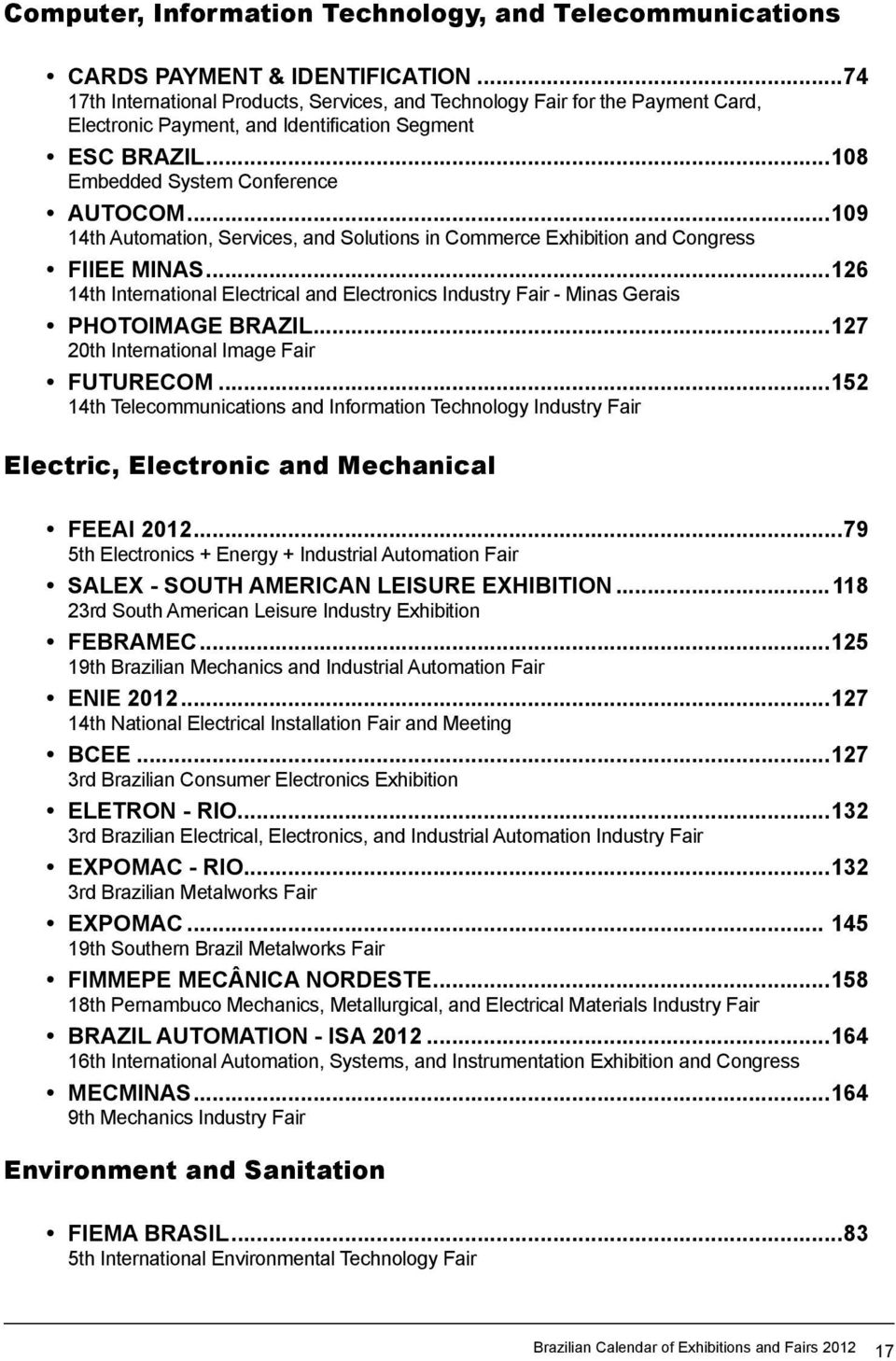 ..109 14th Automation, Services, and Solutions in Commerce Exhibition and Congress FIIEE MINAS...126 14th International Electrical and Electronics Industry Fair - Minas Gerais PHOTOIMAGE BRAZIL.