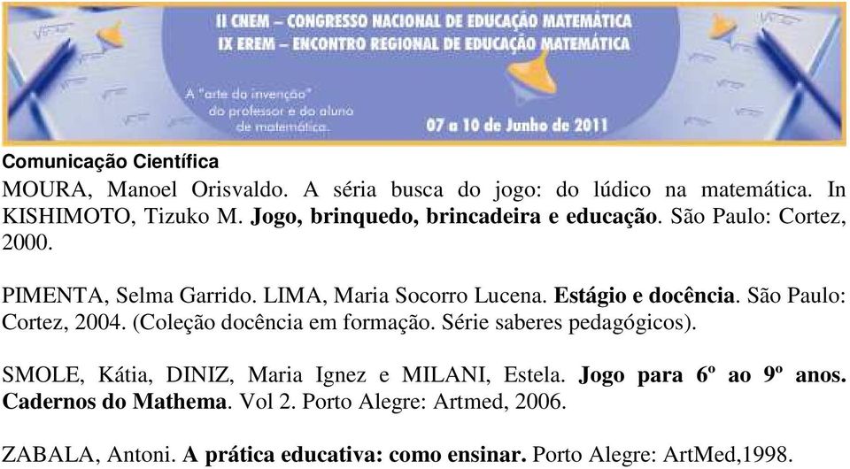 Estágio e docência. São Paulo: Cortez, 2004. (Coleção docência em formação. Série saberes pedagógicos).