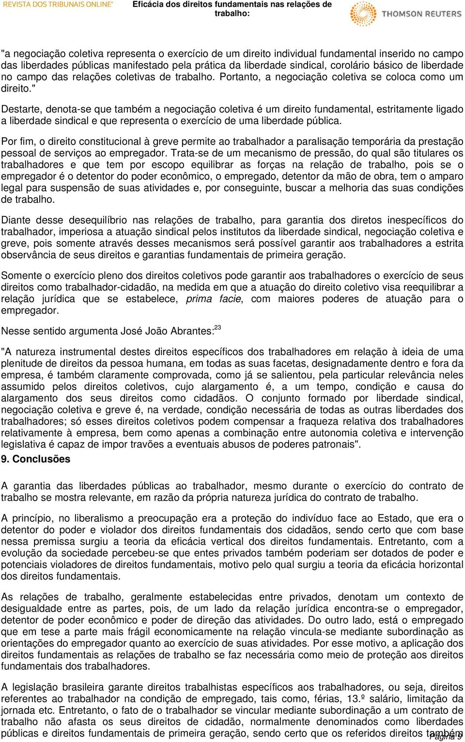 " Destarte, denota-se que também a negociação coletiva é um direito fundamental, estritamente ligado a liberdade sindical e que representa o exercício de uma liberdade pública.