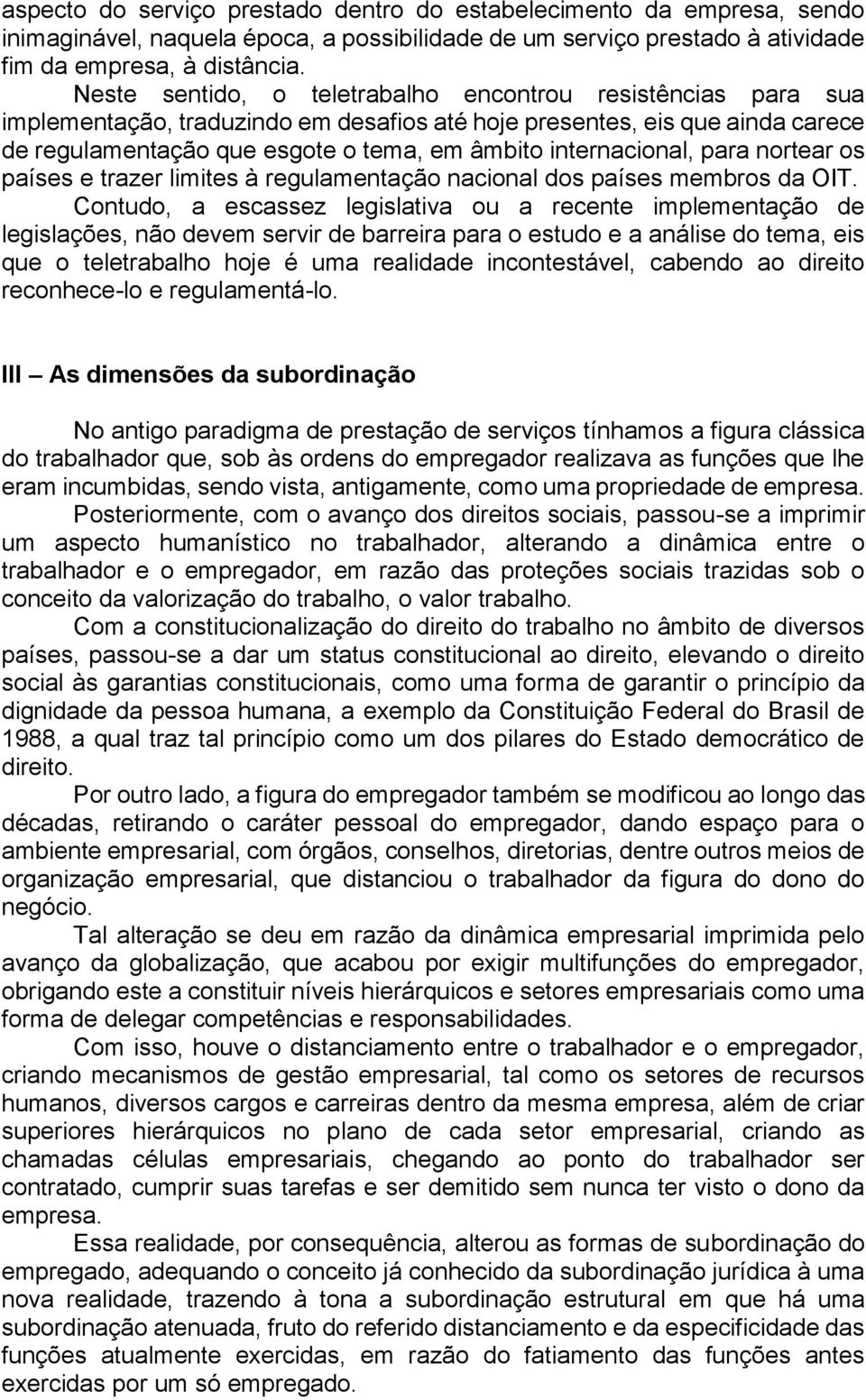 internacional, para nortear os países e trazer limites à regulamentação nacional dos países membros da OIT.