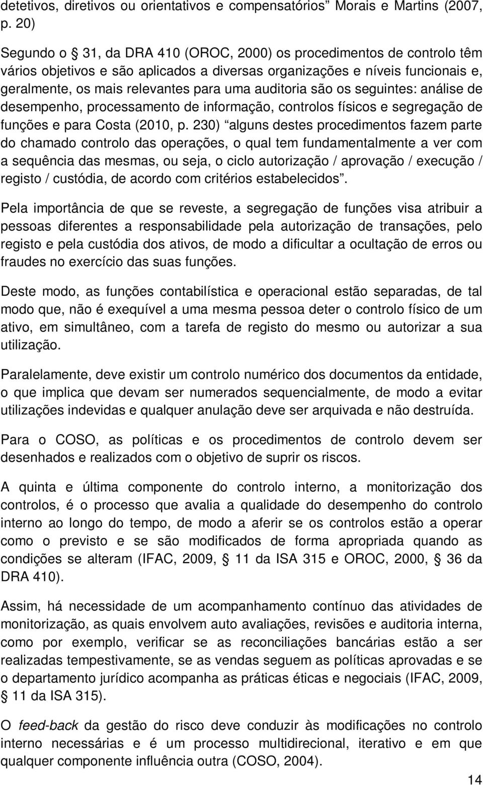 auditoria são os seguintes: análise de desempenho, processamento de informação, controlos físicos e segregação de funções e para Costa (2010, p.