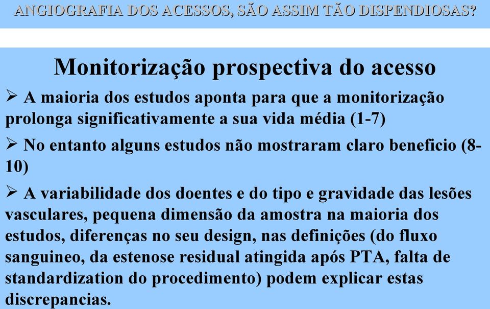 gravidade das lesões vasculares, pequena dimensão da amostra na maioria dos estudos, diferenças no seu design, nas definições