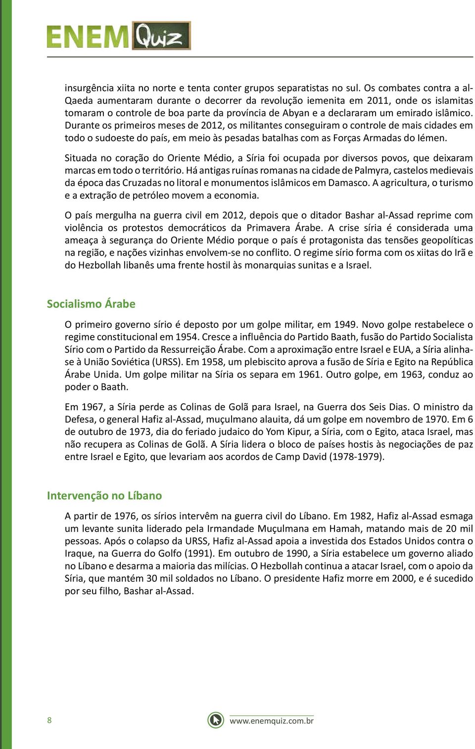 Durante os primeiros meses de 2012, os militantes conseguiram o controle de mais cidades em todo o sudoeste do país, em meio às pesadas batalhas com as Forças Armadas do Iémen.