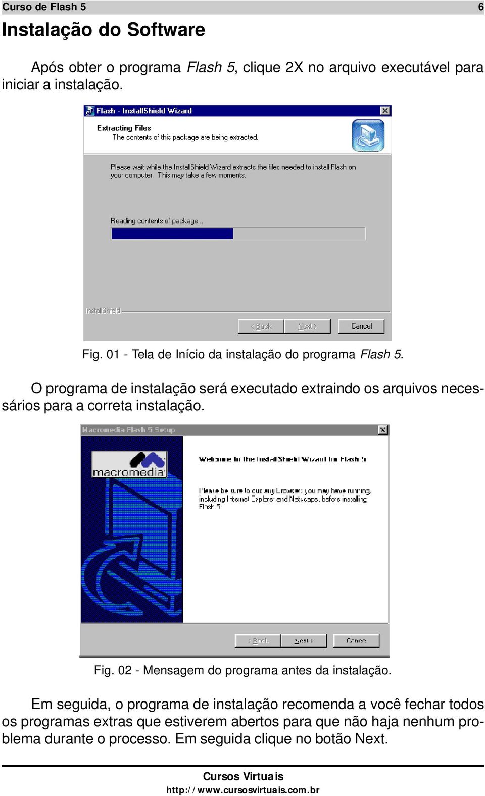 O programa de instalação será executado extraindo os arquivos necessários para a correta instalação. Fig.