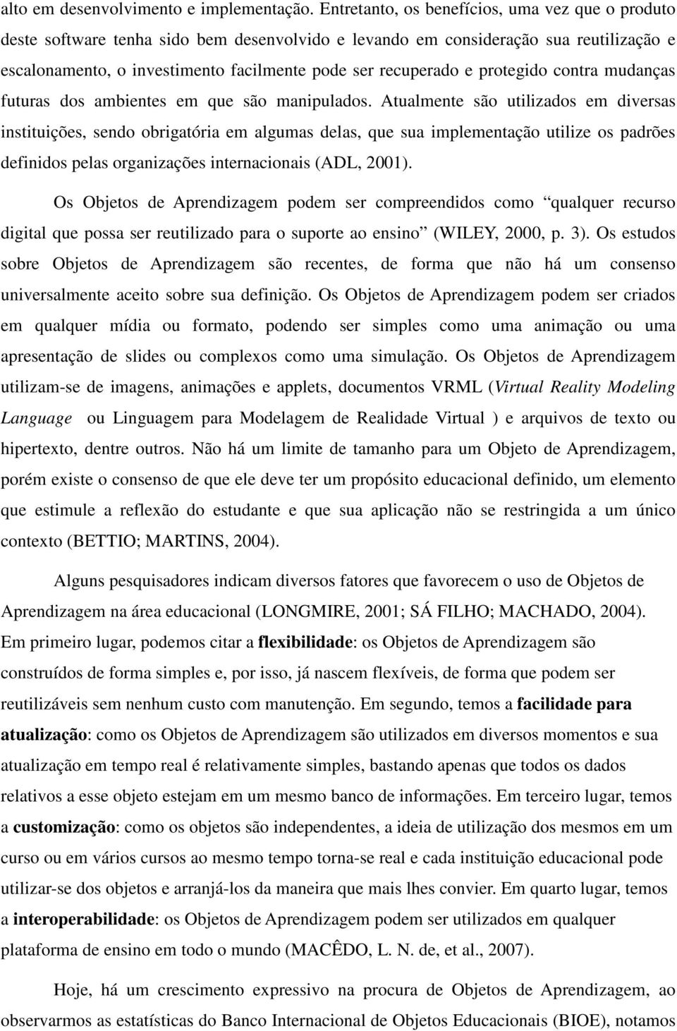 protegido contra mudanças futuras dos ambientes em que são manipulados.