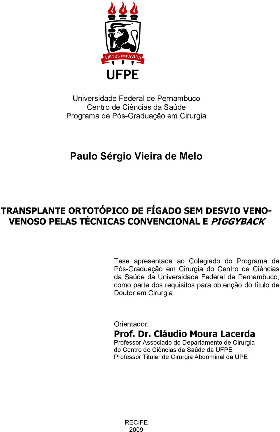 Centro de Ciências da Saúde da Universidade Federal de Pernambuco, como parte dos requisitos para obtenção do título de Doutor em Cirurgia Orientador: Prof. Dr.