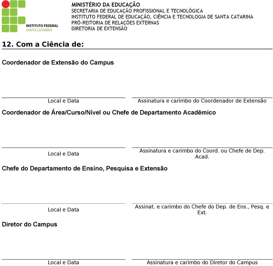 carimbo do Coord. ou Chefe de Dep. Acad. Chefe do Departamento de Ensino, Pesquisa e Extensão Local e Data Assinat.