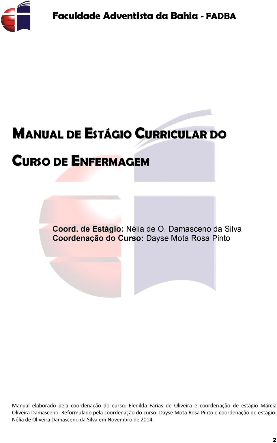 curso: Elenilda Farias de Oliveira e coordenação de estágio Márcia Oliveira Damasceno.