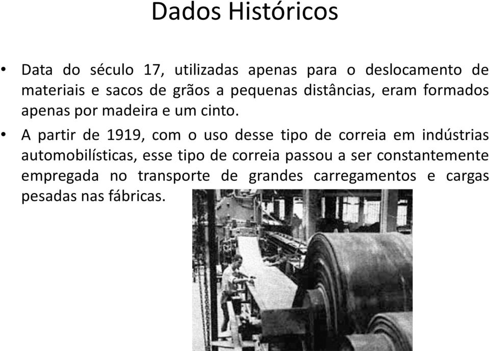 A partir de 1919, com o uso desse tipo de correia em indústrias automobilísticas, esse tipo de