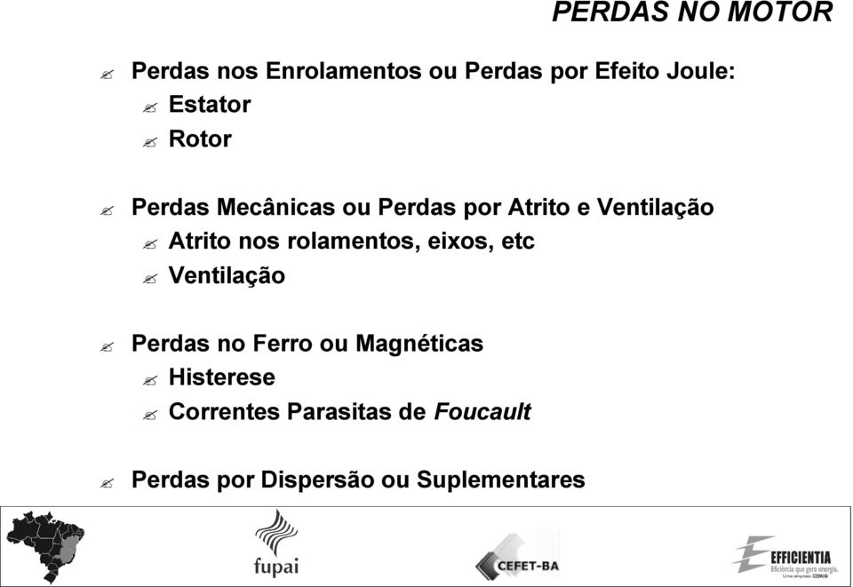 nos rolamentos, eixos, etc Ventilação Perdas no Ferro ou Magnéticas