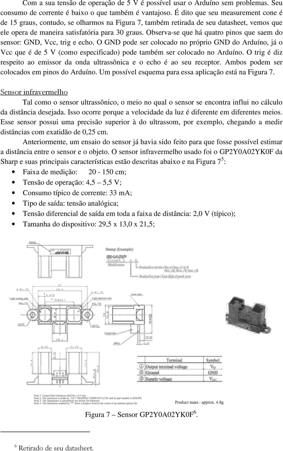 Observa-se que há quatro pinos que saem do sensor: GND, Vcc, trig e echo.