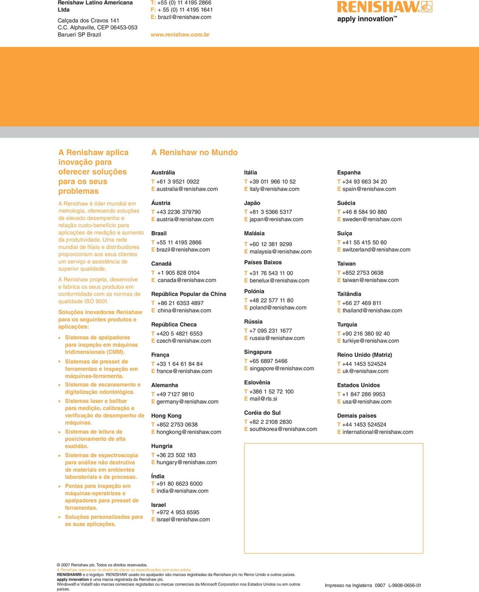 com Itália T +39 011 966 10 52 E italy@renishaw.com Espanha T +34 93 663 34 20 E spain@renishaw.