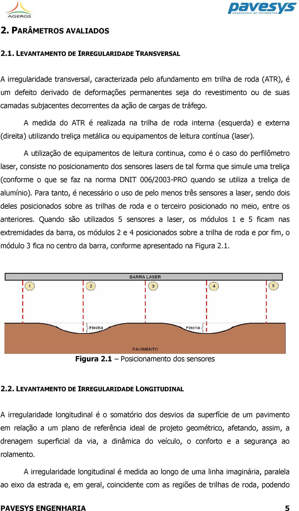 ou de suas camadas subjacentes decorrentes da ação de cargas de tráfego.