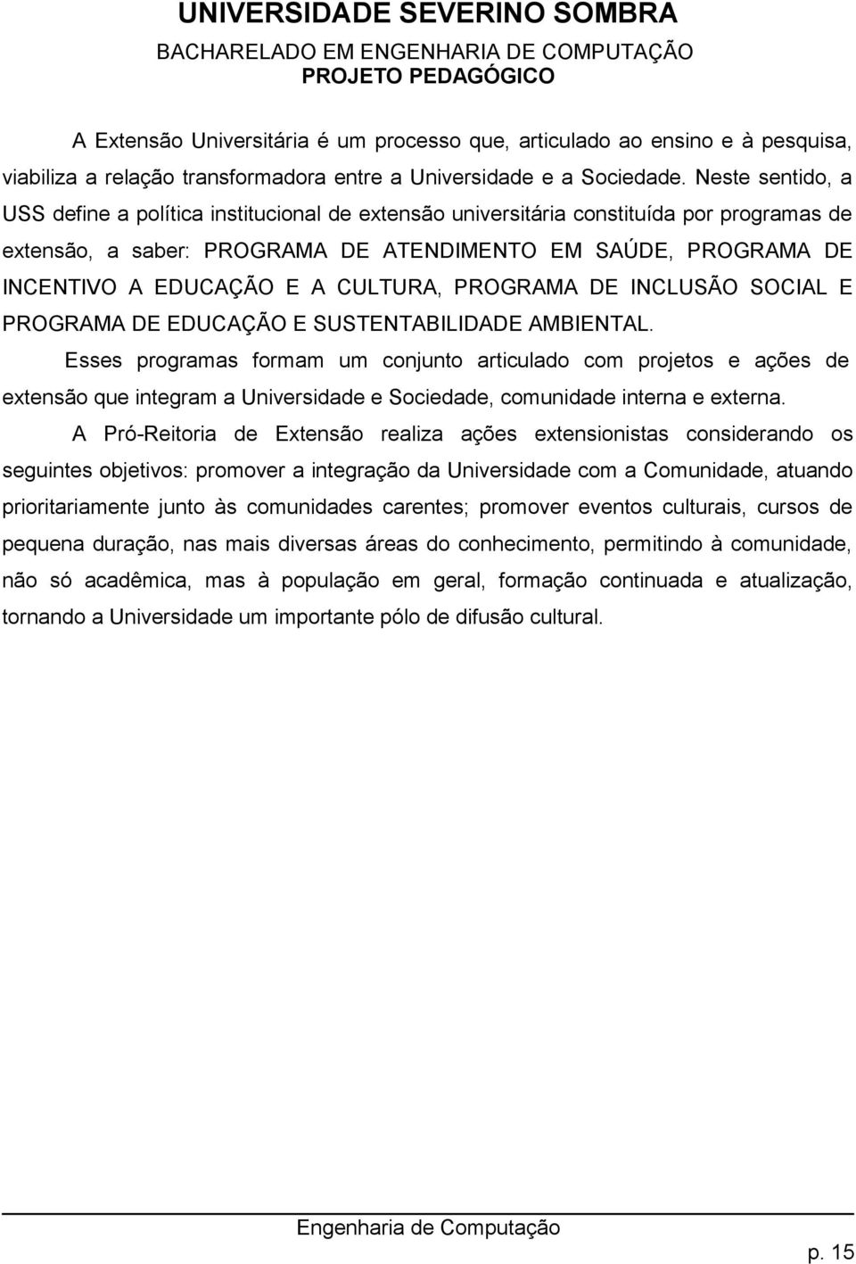 CULTURA, PROGRAMA DE INCLUSÃO SOCIAL E PROGRAMA DE EDUCAÇÃO E SUSTENTABILIDADE AMBIENTAL.
