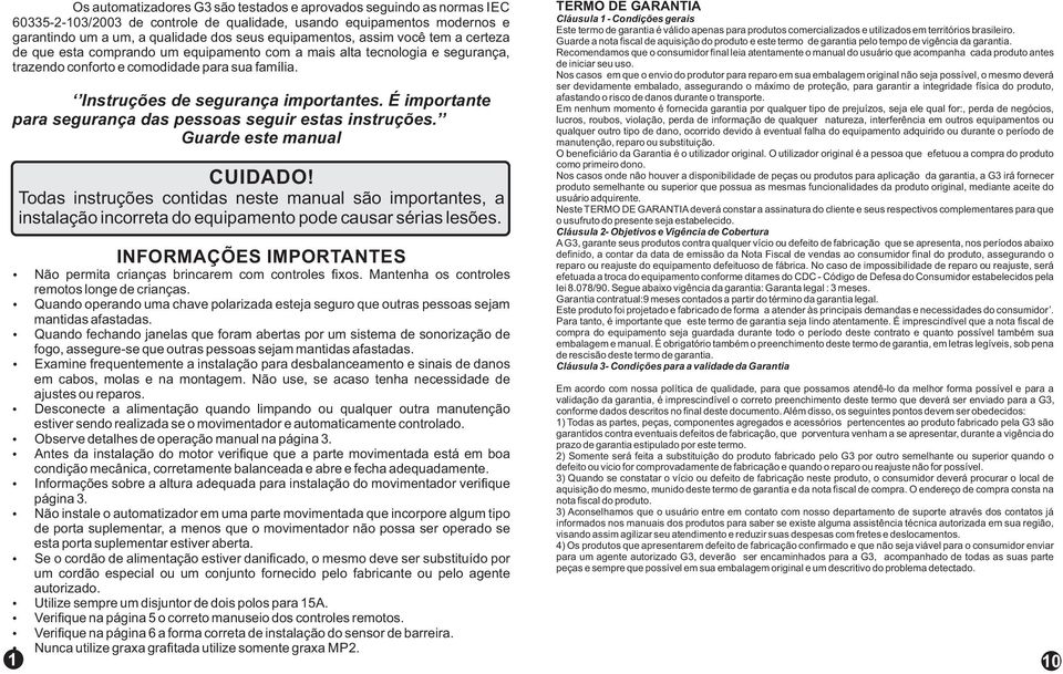 É importante para segurança das pessoas seguir estas instruções. Guarde este manual CUIDADO!