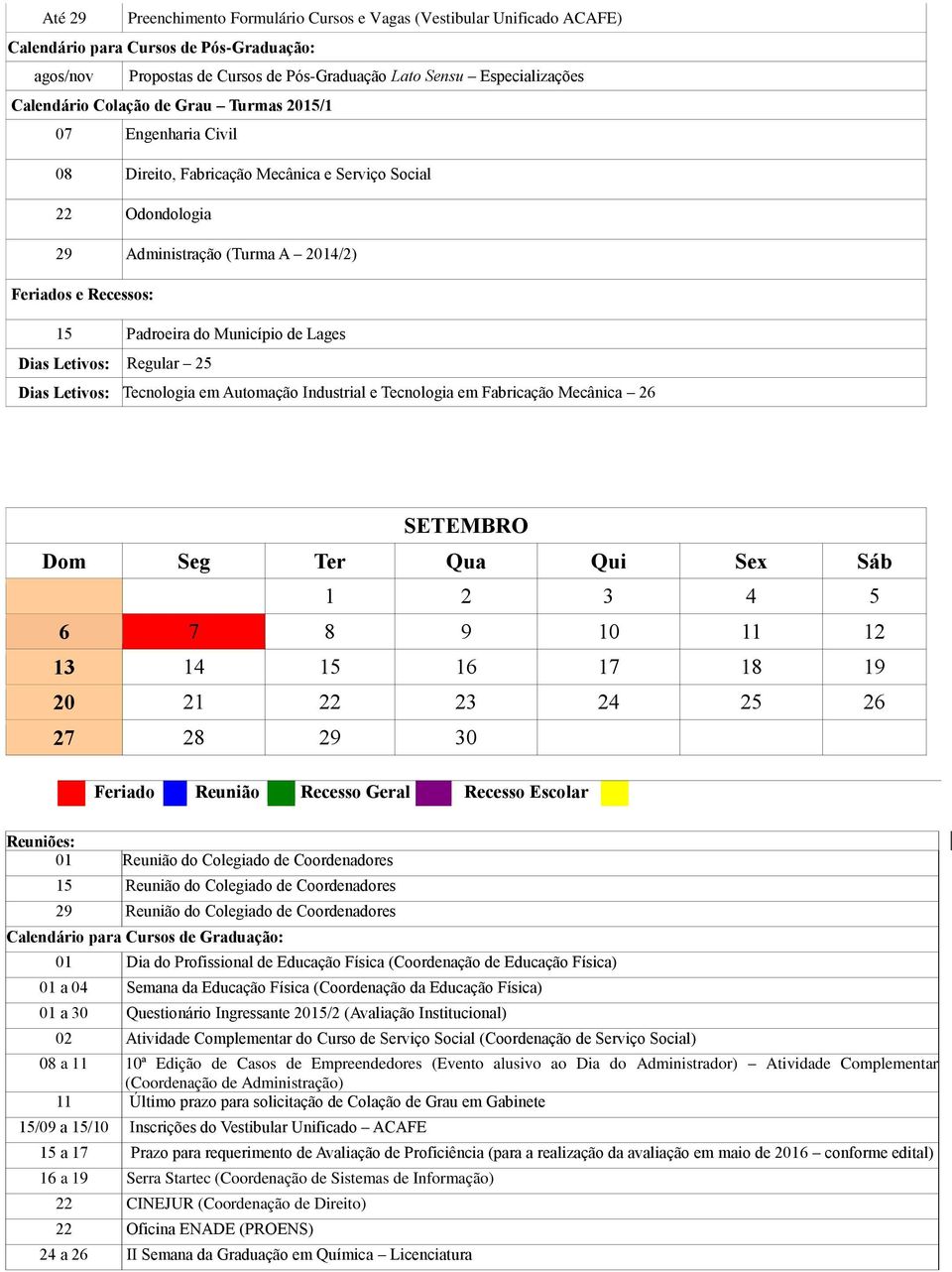 Município de Lages Dias Letivos: Regular 25 Dias Letivos: Tecnologia em Automação Industrial e Tecnologia em Fabricação Mecânica 26 SETEMBRO 1 2 3 4 5 6 7 8 9 10 11 12 13 14 15 16 17 18 19 20 21 22