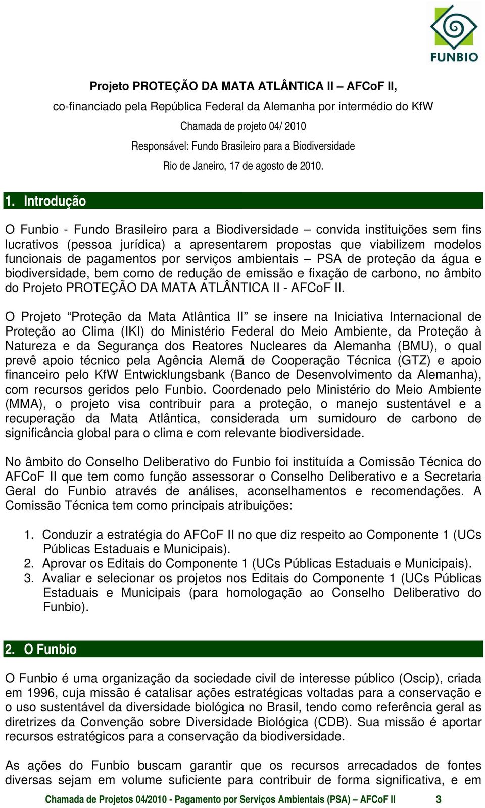 O Funbio - Fundo Brasileiro para a Biodiversidade convida instituições sem fins lucrativos (pessoa jurídica) a apresentarem propostas que viabilizem modelos funcionais de pagamentos por serviços