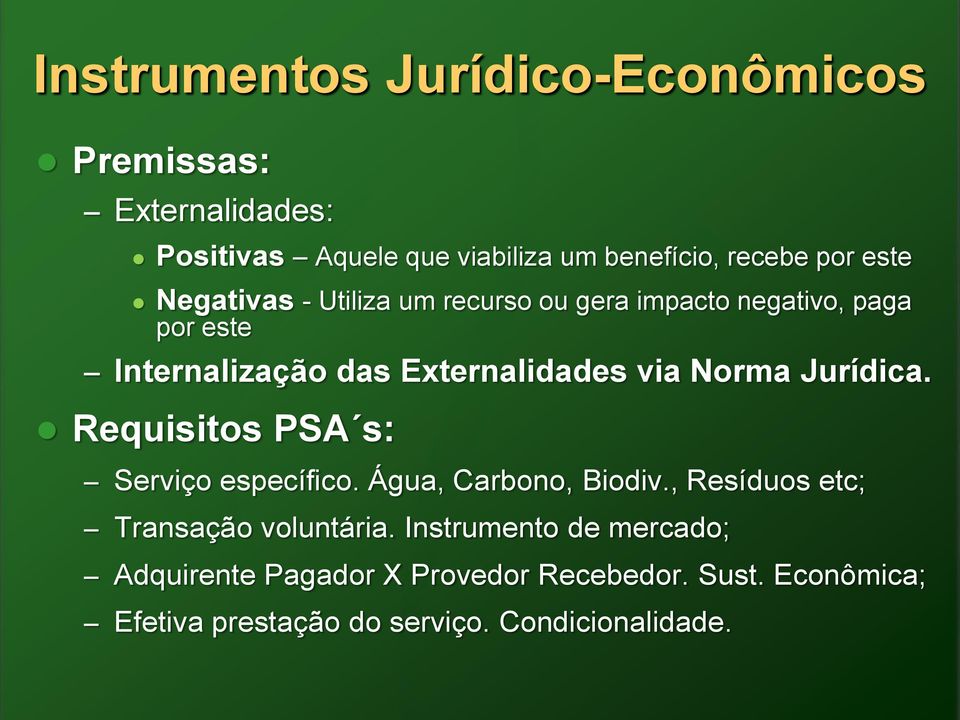Norma Jurídica. Requisitos PSA s: Serviço específico. Água, Carbono, Biodiv., Resíduos etc; Transação voluntária.
