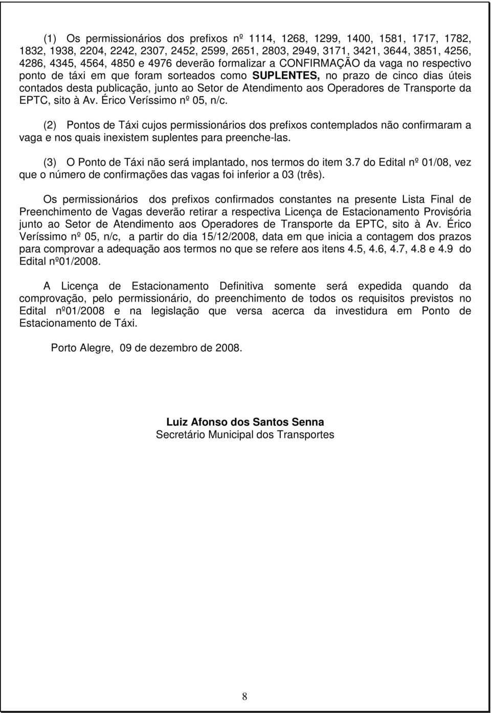 aos Operadores de Transporte da EPTC, sito à Av. Érico Veríssimo nº 05, n/c.