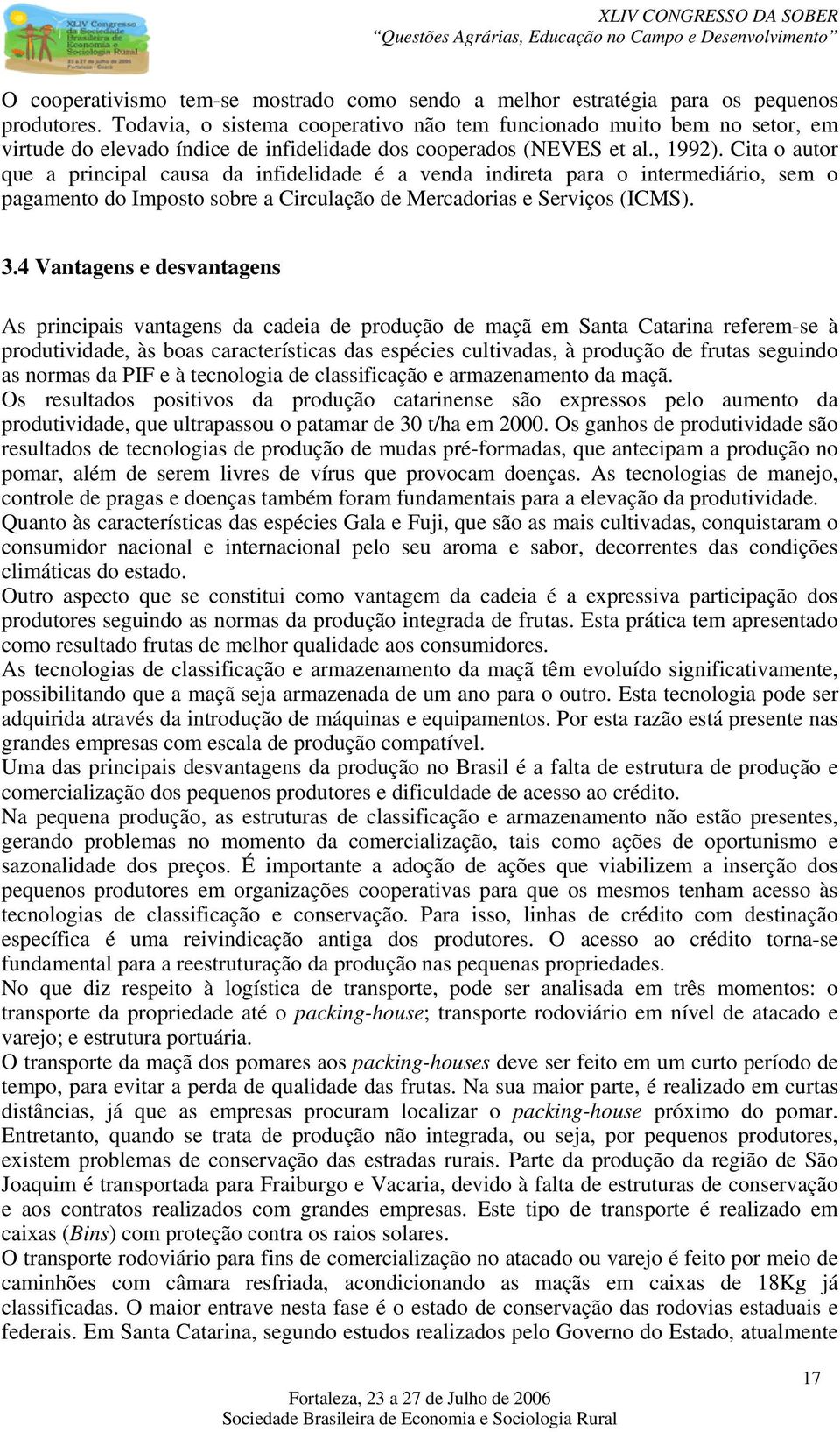 Cita o autor que a principal causa da infidelidade é a venda indireta para o intermediário, sem o pagamento do Imposto sobre a Circulação de Mercadorias e Serviços (ICMS). 3.