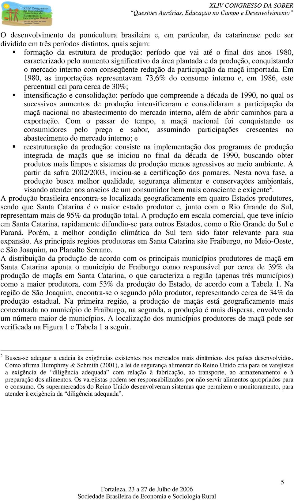 Em 1980, as importações representavam 73,6% do consumo interno e, em 1986, este percentual cai para cerca de 30%; intensificação e consolidação: período que compreende a década de 1990, no qual os