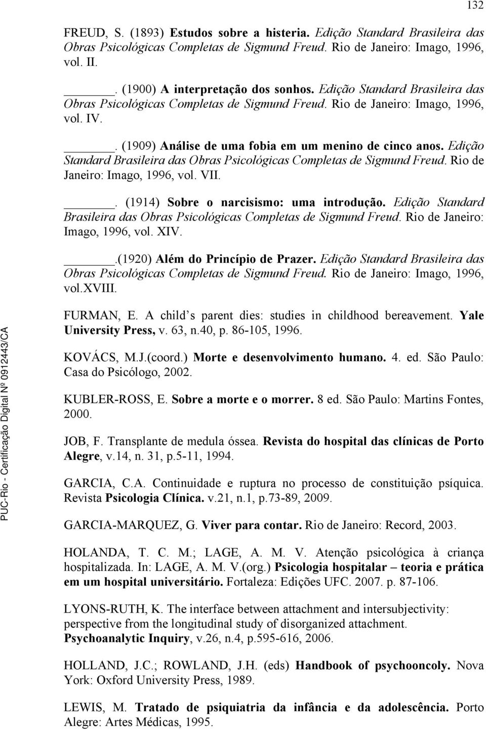 Edição Standard Brasileira das Obras Psicológicas Completas de Sigmund Freud. Rio de Janeiro: Imago, 1996, vol. VII.. (1914) Sobre o narcisismo: uma introdução.