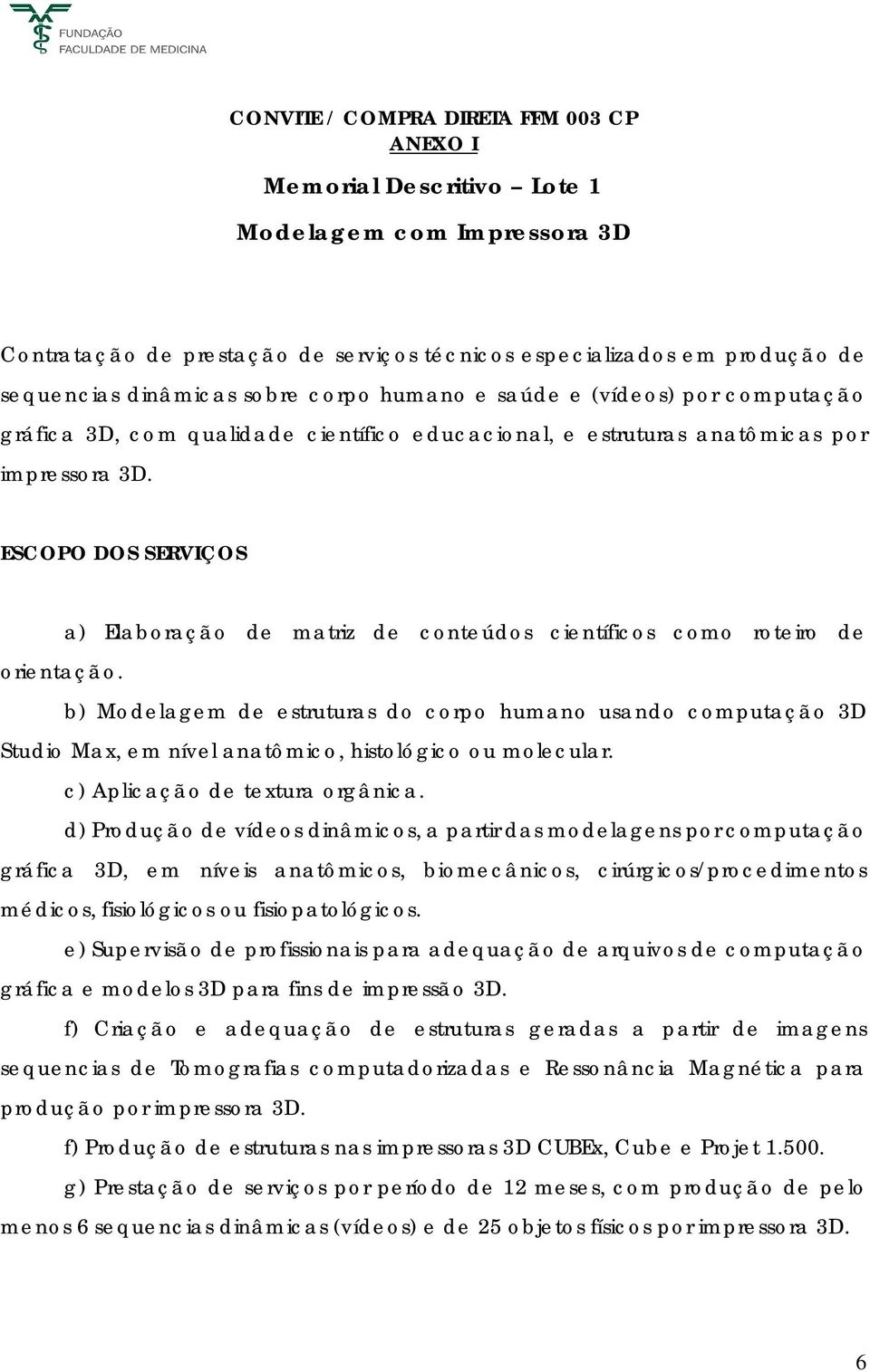 ESCOPO DOS SERVIÇOS a) Elaboração de matriz de conteúdos científicos como roteiro de orientação.