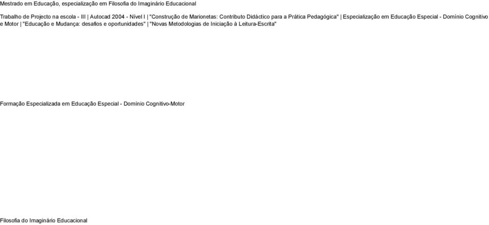 Educação Especial - Domínio Cognitivo e Motor "Educação e Mudança: desafios e oportunidades" "Novas Metodologias de