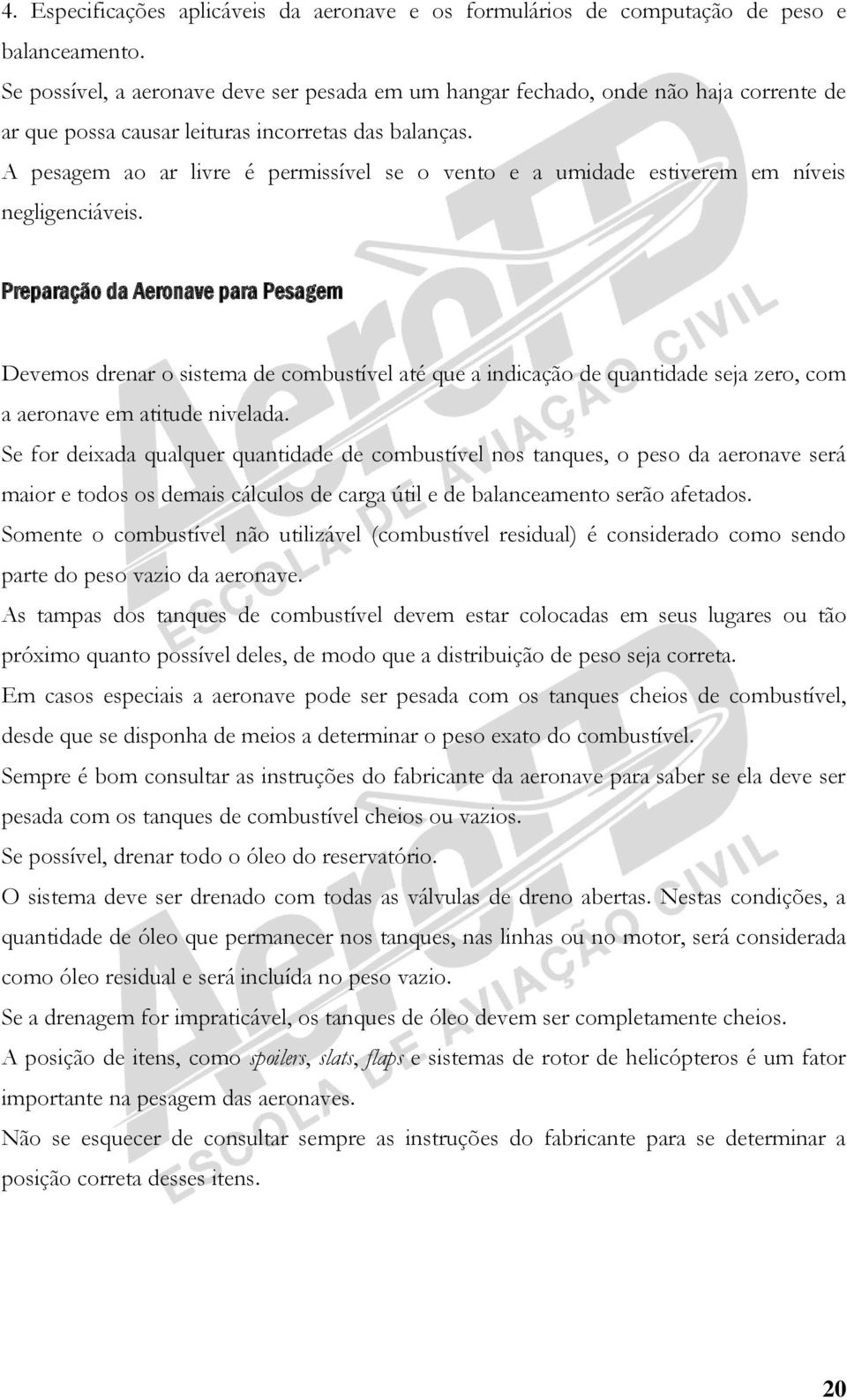 A pesagem ao ar livre é permissível se o vento e a umidade estiverem em níveis negligenciáveis.