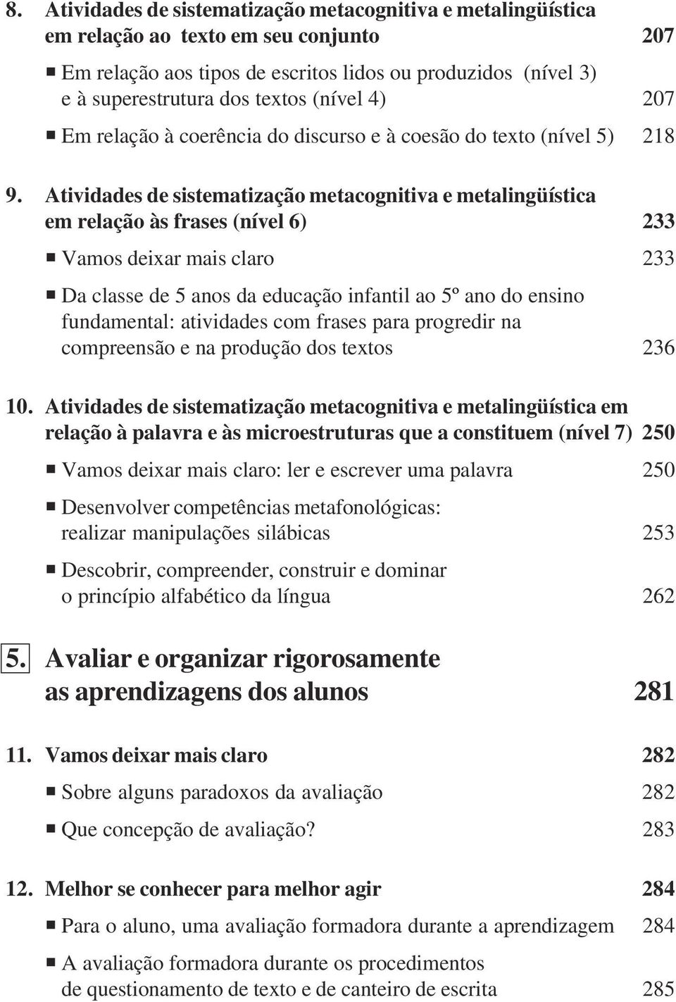 Atividades de sistematização metacognitiva e metalingüística em relação às frases (nível 6) 233 Vamos deixar mais claro 233 Da classe de 5 anos da educação infantil ao 5º ano do ensino fundamental: